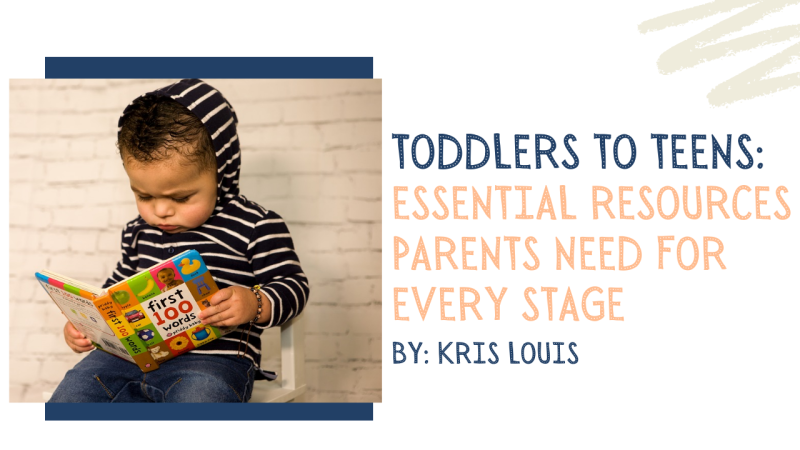 Toddlers to Teens: Essential Resources Parents Need for Every Stage